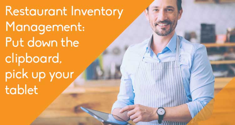 Restaurant Inventory Management: Put down the clipboard, pick up your tablet blog header image