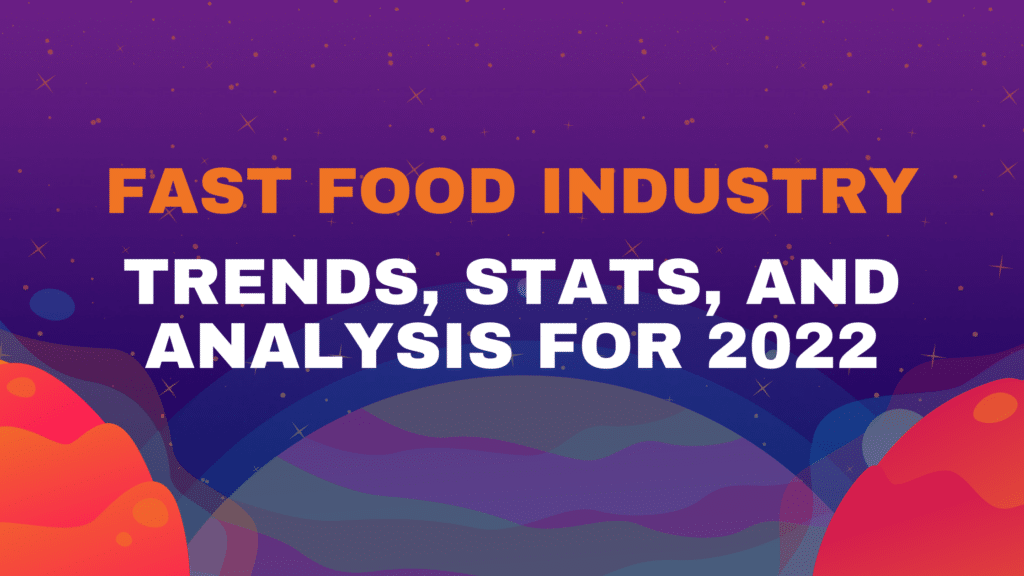 Fast Food Industry Trends, Stats, and Analysis for 2021 & 2022 blog header image