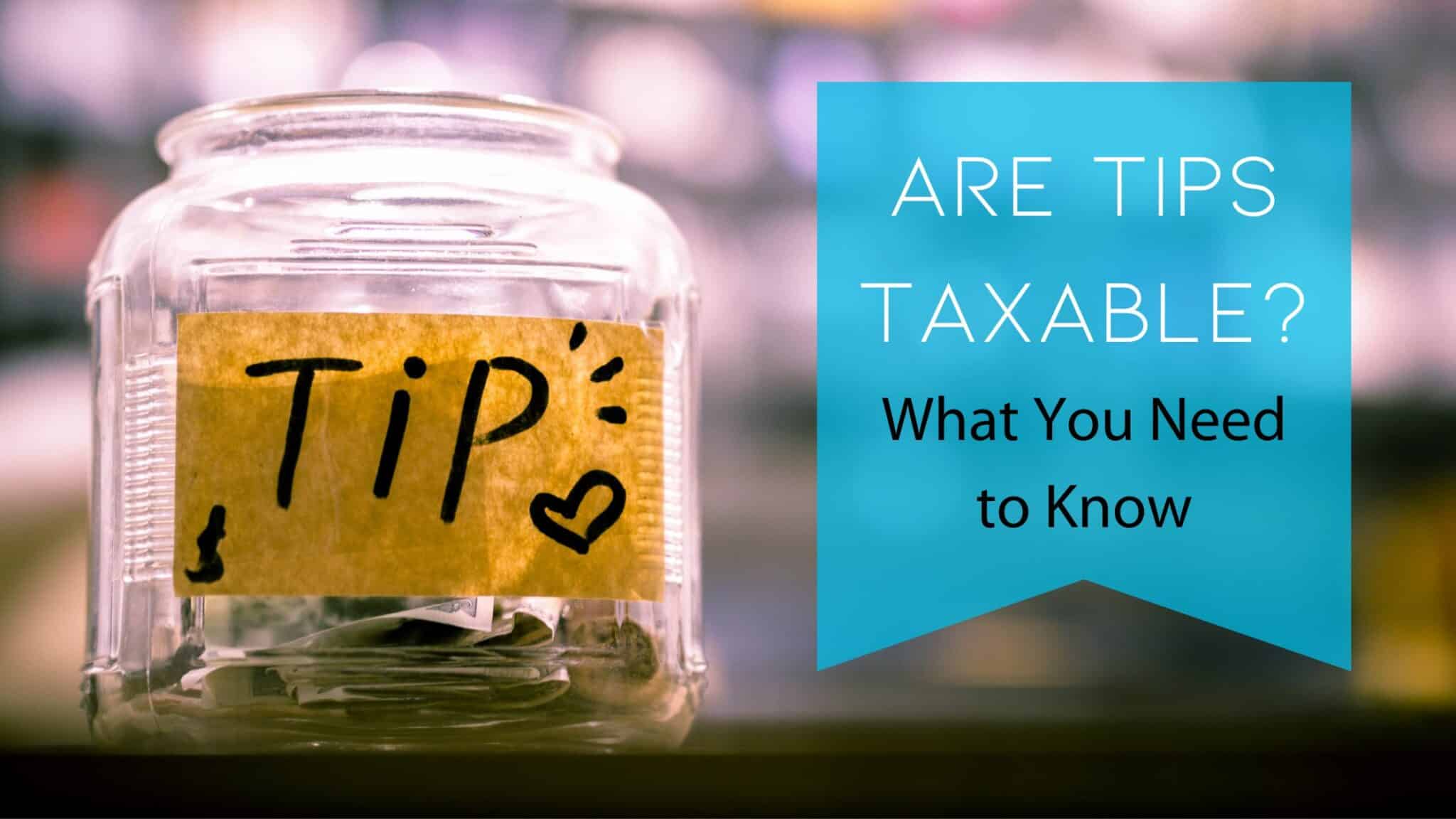 Are Tips Taxable? Tip Reporting for Restaurant Staff and Employers