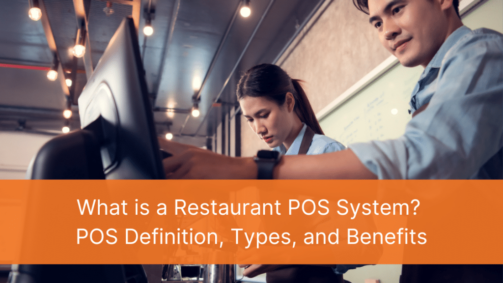 What is a Restaurant POS System? POS Definition, Types, and Benefits