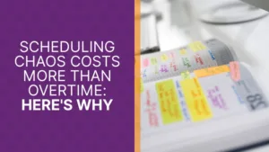 Scheduling Chaos Costs More Than Overtime: