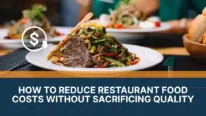 How to Reduce Restaurant Food Costs Without Sacrificing Quality
