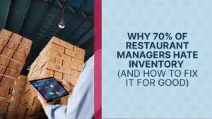 Why 70% of Restaurant Managers Hate Inventory