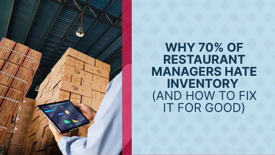 Why 70% of Restaurant Managers Hate Inventory