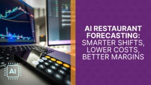 AI Restaurant Forecasting: Smarter Shifts, Lower Costs, Better Margins