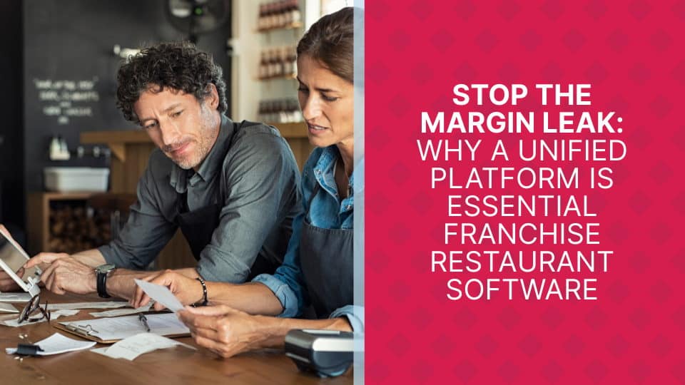 Stop the Margin Leak: Why a Unified Platform is Essential Franchise Restaurant Software