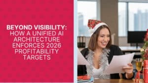 Beyond Visibility How a Unified AI Architecture Enforces 2026 Profitability Targets