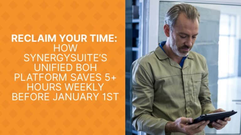 Reclaim Your Time How SynergySuite’s Unified BOH Platform Saves 5+ Hours Weekly Before January 1st