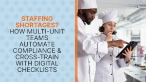 Staffing Shortages How Multi-Unit Teams Automate Compliance & Cross-Train with Digital Checklists