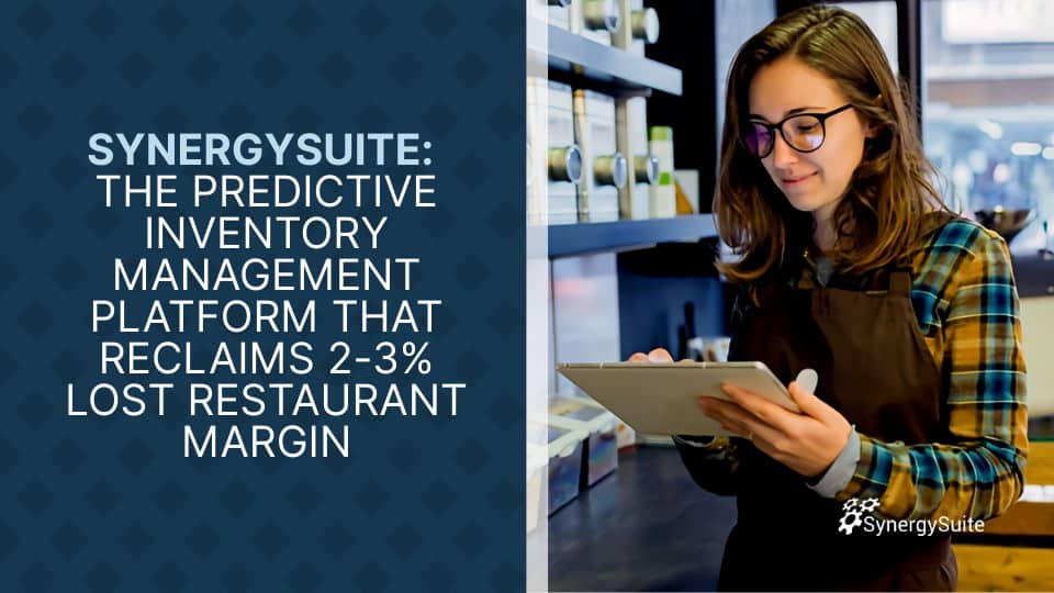 SynergySuite: The Predictive Inventory Management Platform That Reclaims 2-3% Lost Restaurant Margin