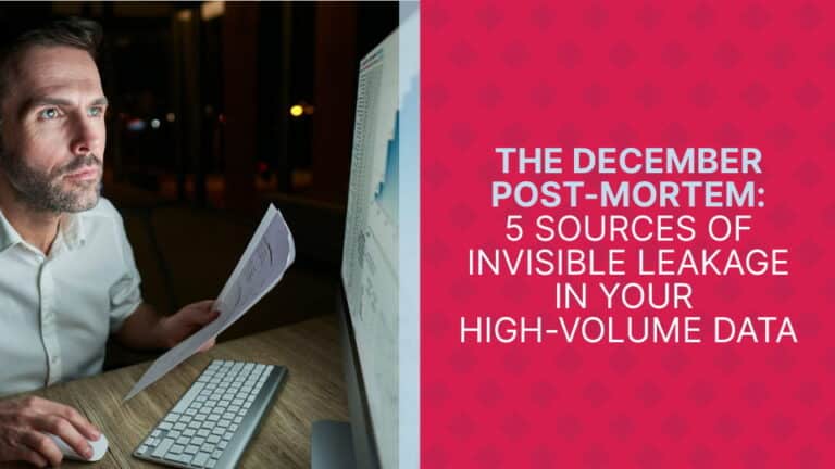 The December Post-Mortem: 5 Sources of Invisible Leakage in Your High-Volume Data