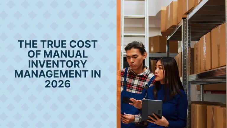The True Cost of Manual Inventory Management in 2026